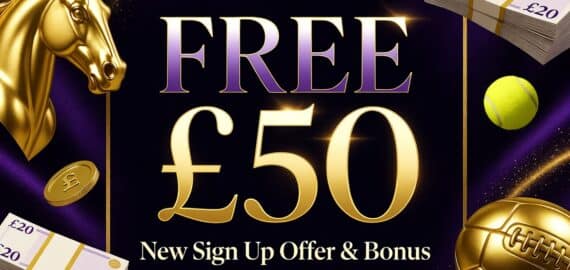 50 Pound Free Bets: New Sign Up Offer & Bonus